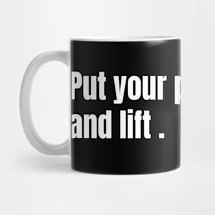 Put Your Phone Down And Lift Mug